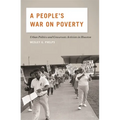 A People's War on Poverty: Urban Politics and Grassroots Activists in Houston