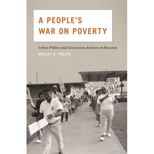 A People's War on Poverty: Urban Politics and Grassroots Activists in Houston