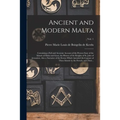 Ancient and Modern Malta: Containing a Full and Accurate Account of the Present State of the Islands of Malta and Goza, the History of the Knigh