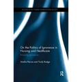 On the Politics of Ignorance in Nursing and Health Care: Knowing Ignorance