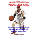 The Ultimate Basketball Trivia Quiz Book: Related Questions for Rules, History, NBA and Famous Teams of Basketball