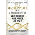 Be A Masterpeace Not A Monsterpiece: Walk the Path of Peace, Purpose, and Power