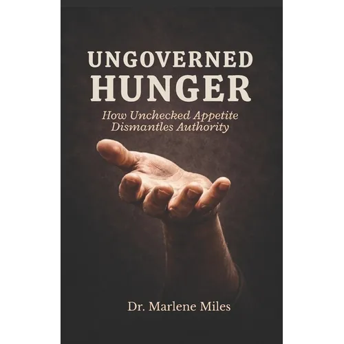 Ungoverned Hunger: How Unchecked Appetite Dismantles Appetite