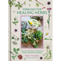 Foraging for Healing Herbs: How to Find Plants for Charms, Remedies and Rituals