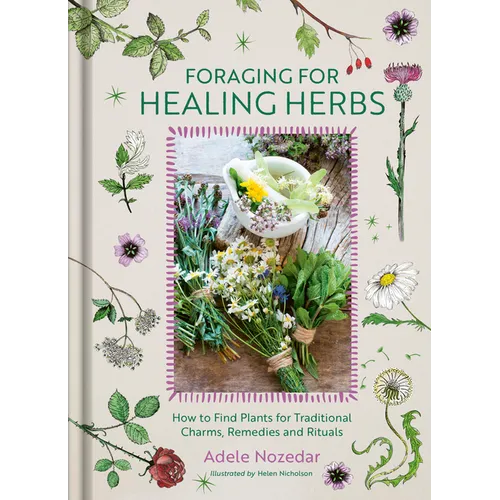 Foraging for Healing Herbs: How to Find Plants for Charms, Remedies and Rituals