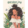 Garden Joy: A Coloring Book of Black Girl Joy: relax and unwind with this stress-relieving and inspirational coloring book featuring 50 flowery joyful