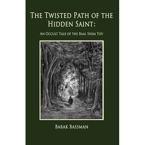 The Twisted Path of the Hidden Saint: An Occult Tale of the Baal Shem Tov
