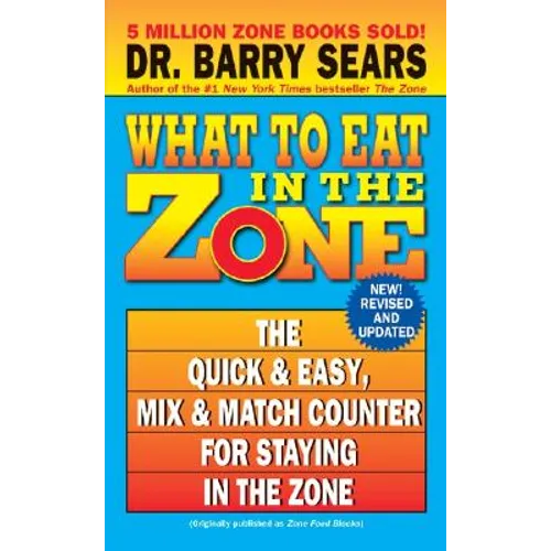 What to Eat in the Zone: The Quick & Easy, Mix & Match Counter for Staying in the Zone