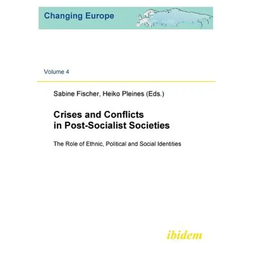 Crises and Conflicts in Post-Socialist Societies. The Role of Ethnic, Political and Social Identities