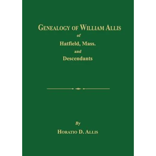 Genealogy of William Allis of Hatfield, Mass. and Descendants 1630-1919