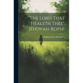 'the Lord That Healeth Thee', Jehovah-rophi