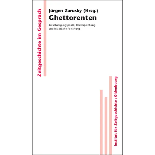 Ghettorenten: Entschädigungspolitik, Rechtsprechung Und Historische Forschung