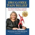 Drug Free Pain Relief: The Truth About How To Avoid Pain Even If You've Tried Other Methods