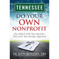 Tennessee Do Your Own Nonprofit: The ONLY GPS You Need for 501c3 Tax Exempt Approval