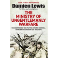 Ministry of Ungentlemanly Warfare: The Desperadoes Who Plotted Hitler's Downfall, Giving Birth to Modern-Day Black Ops