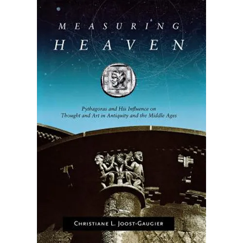 Measuring Heaven: Pythagoras and His Influence on Thought and Art in Antiquity and the Middle Ages