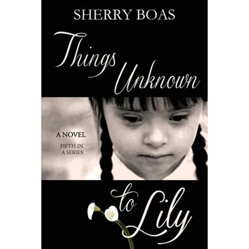 Things Unknown to Lily: The Fifth in a Series