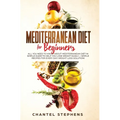Mediterranean Diet for Beginners: All you Need to Know About Mediterranean Diet in Simple Guide to Help you Lose Weight Easily. + Simple Recipes for E