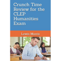 Crunch Time Review for the CLEP Humanities Exam: Crunch Time Review Review Notes for the Exam