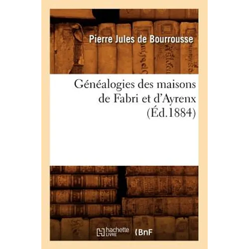 Généalogies Des Maisons de Fabri Et d'Ayrenx (Éd.1884)
