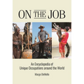 On the Job: An Encyclopedia of Unique Occupations around the World