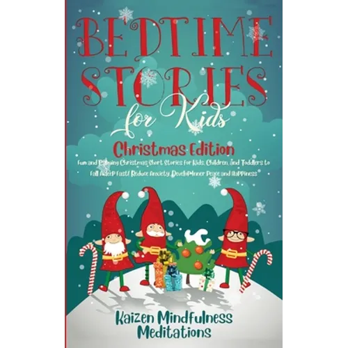 Bedtime Stories for Kids: Christmas Edition - Fun and Calming Christmas Short Stories for Kids, Children and Toddlers to Fall Asleep Fast! Reduce Anxi