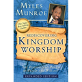 Rediscovering Kingdom Worship: The Purpose and Power of Praise and Worship