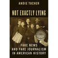 Not Exactly Lying: Fake News and Fake Journalism in American History
