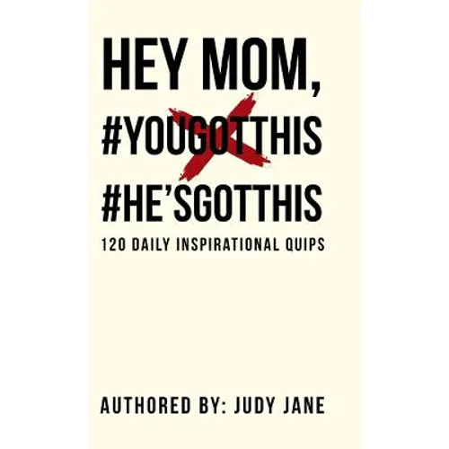 Hey Mom, #YouGotThis #He'sGotThis: 120 Daily Inspirational Quips