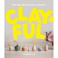 Clayful: The Big World of Tiny Ceramics