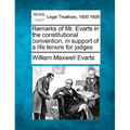 Remarks of Mr. Evarts in the Constitutional Convention, in Support of a Life Tenure for Judges