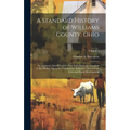 A Standard History of Williams County, Ohio; an Authentic Narrative of the Past, With Particular Attention to the Modern era in the Commercial, Indust