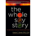 The Whole Soy Story: The Dark Side of Americas Favorite Health Food