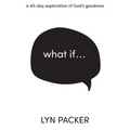 What If...: A 40 day exploration of God's goodness.