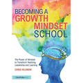 Becoming a Growth Mindset School: The Power of Mindset to Transform Teaching, Leadership and Learning