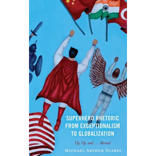 Superhero Rhetoric from Exceptionalism to Globalization: Up, Up and ...Abroad