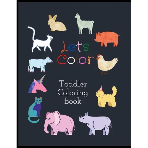 Let's Color Toddler Coloring Book: Cute Coloring Book For Toddlers Kids baby Fun With Farm Animals