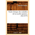 Traité Clinique Des Maladies de la Moelle Épinière, (Éd.1879)