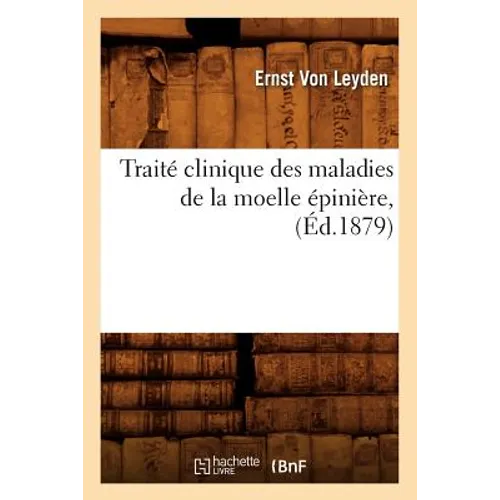 Traité Clinique Des Maladies de la Moelle Épinière, (Éd.1879)