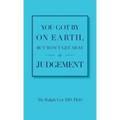 You Got By On Earth, But Won't Get Away In Judgement