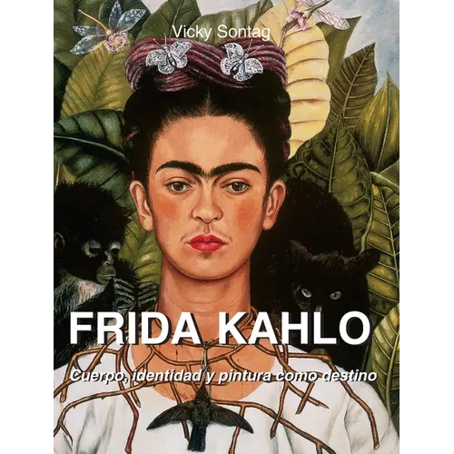 Frida Kahlo: Cuerpo, identidad y pintura como destino