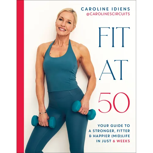Fit at 50: Your Guide to a Stronger, Fitter, and Happier (Mid) Life in Just 6 Weeks - Hardcover