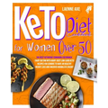 Keto Diet Cookbook For Women Over 50: The Best Ketogenic Cookbook For Women. Enjoy Dieting With Many Juicy Low-Carb Keto Recipes For Seniors To Have A