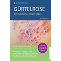Gürtelrose - Der große Ratgeber zu Herpes zoster: Schulmedizin + Naturheilkunde