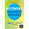 Autonomy-Supportive Parenting: Reduce Parental Burnout and Raise Competent, Confident Children