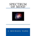 Spectrum of Mind: An Inquiry into the Principles of the Mind and the Meaning of Life