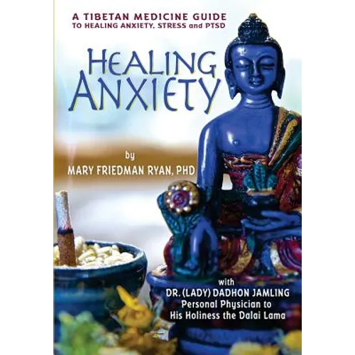 Healing Anxiety: A Tibetan Medicine Guide to Healing Anxiety, Stress and PTSD