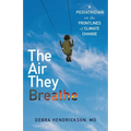 The Air They Breathe: A Pediatrician on the Frontlines of Climate Change
