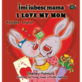 I Love My Mom: Romanian English Bilingual Edition