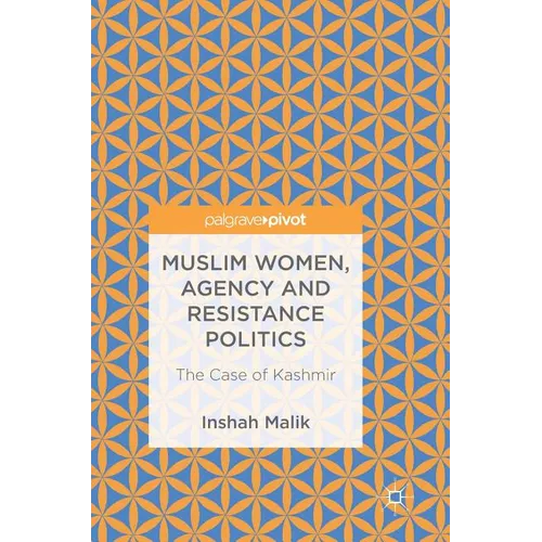 Muslim Women, Agency and Resistance Politics: The Case of Kashmir